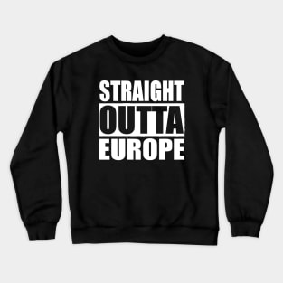 STRAIGHT OUTTA EUROPE Crewneck Sweatshirt